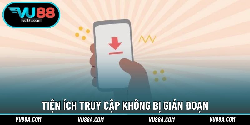Tiện ích truy cập không bị gián đoạn